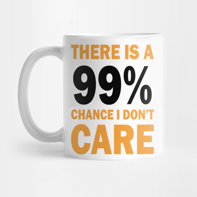 There Is A 99% Chance I Don't Care by CF.LAB.DESIGN